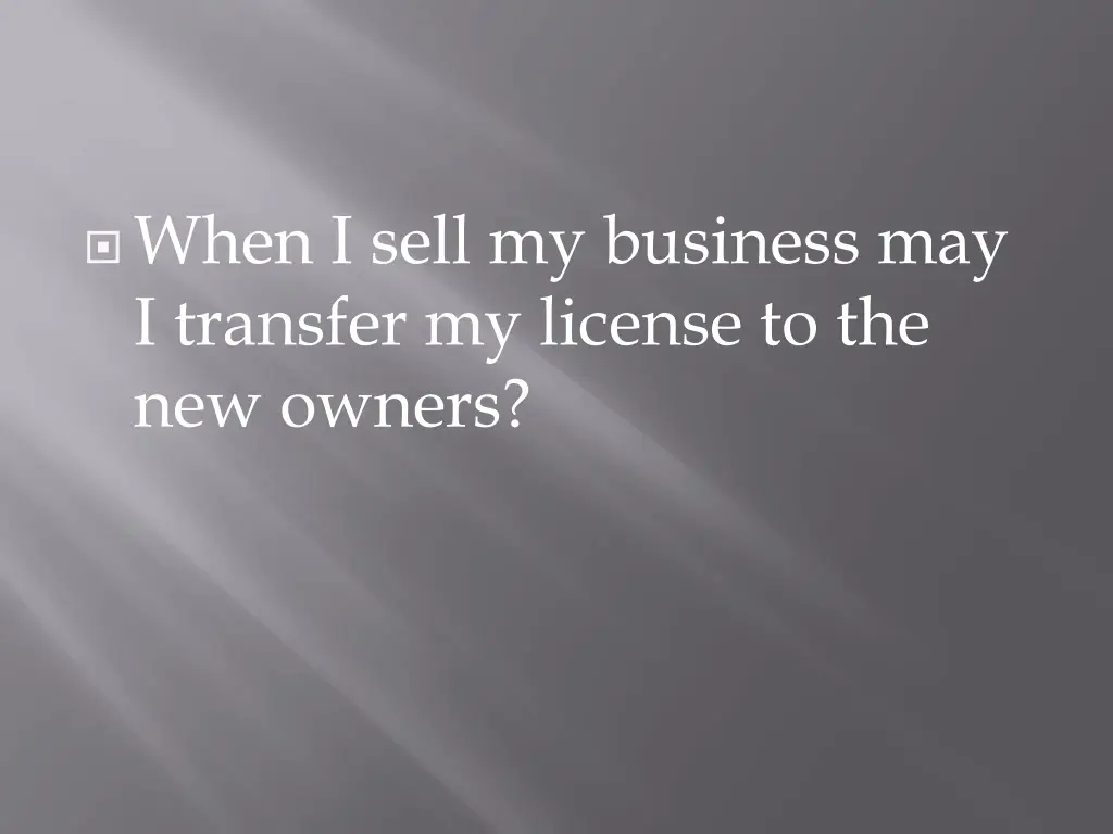 when i sell my business may i transfer my license