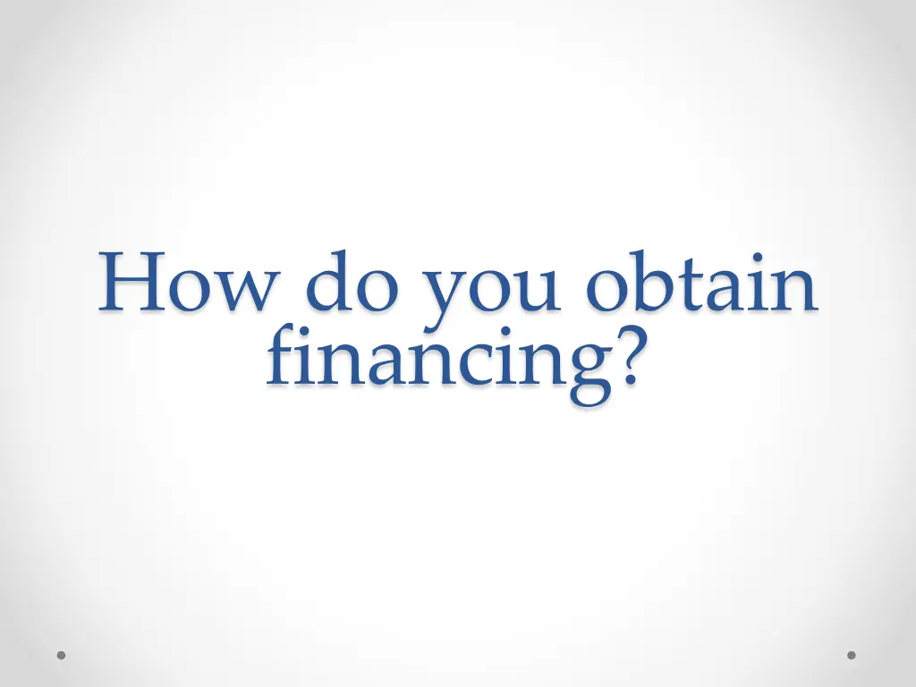 how do you obtain financing