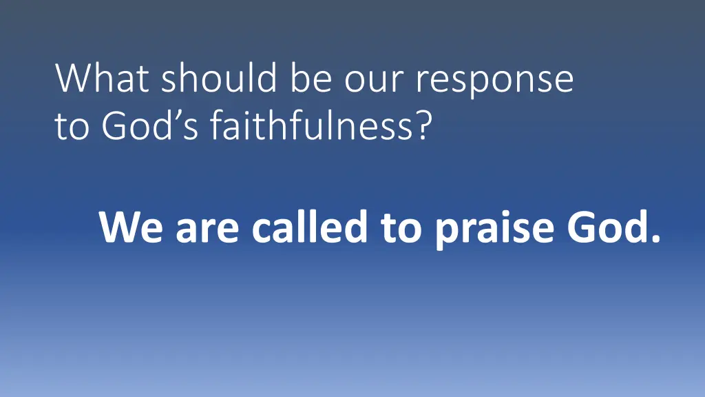 what should be our response to god s faithfulness 1