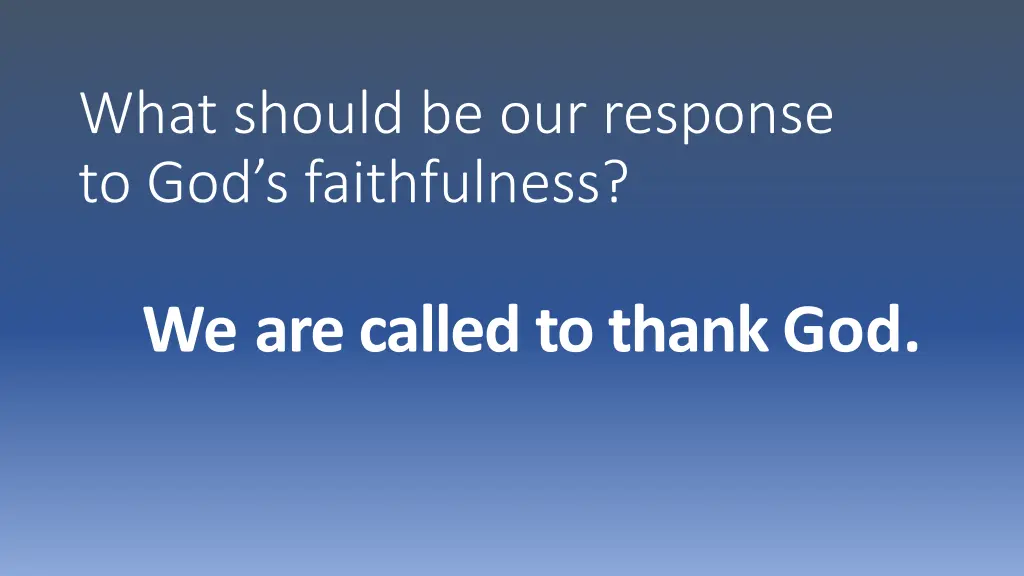 what should be our response to god s faithfulness 4