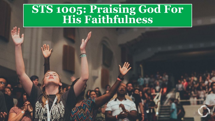 sts 1005 praising god for his faithfulness