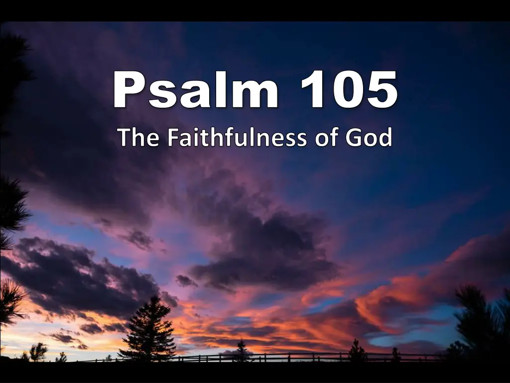 psalm 105 psalm 105 the faithfulness of god