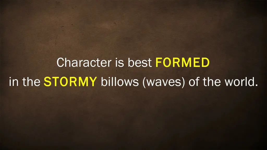 character is best formed in the stormy stormy