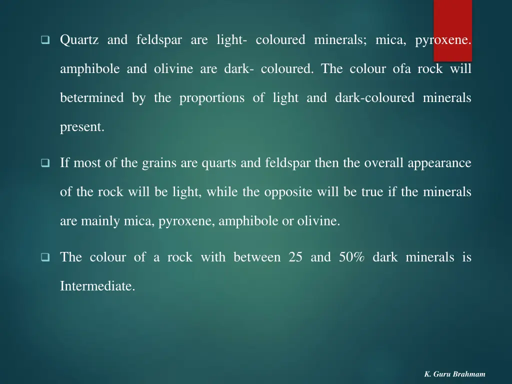 quartz and feldspar are light coloured minerals