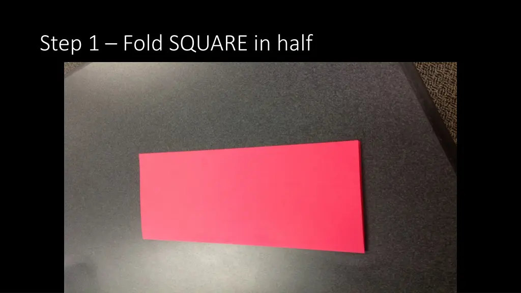 step 1 fold square in half