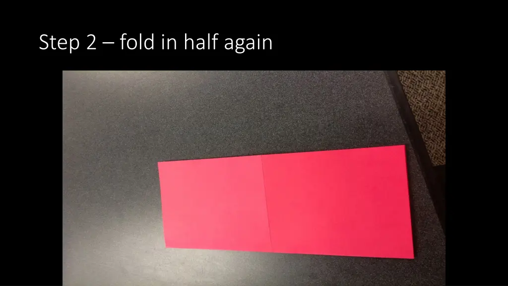 step 2 fold in half again