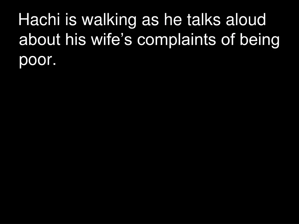 hachi is walking as he talks aloud about his wife