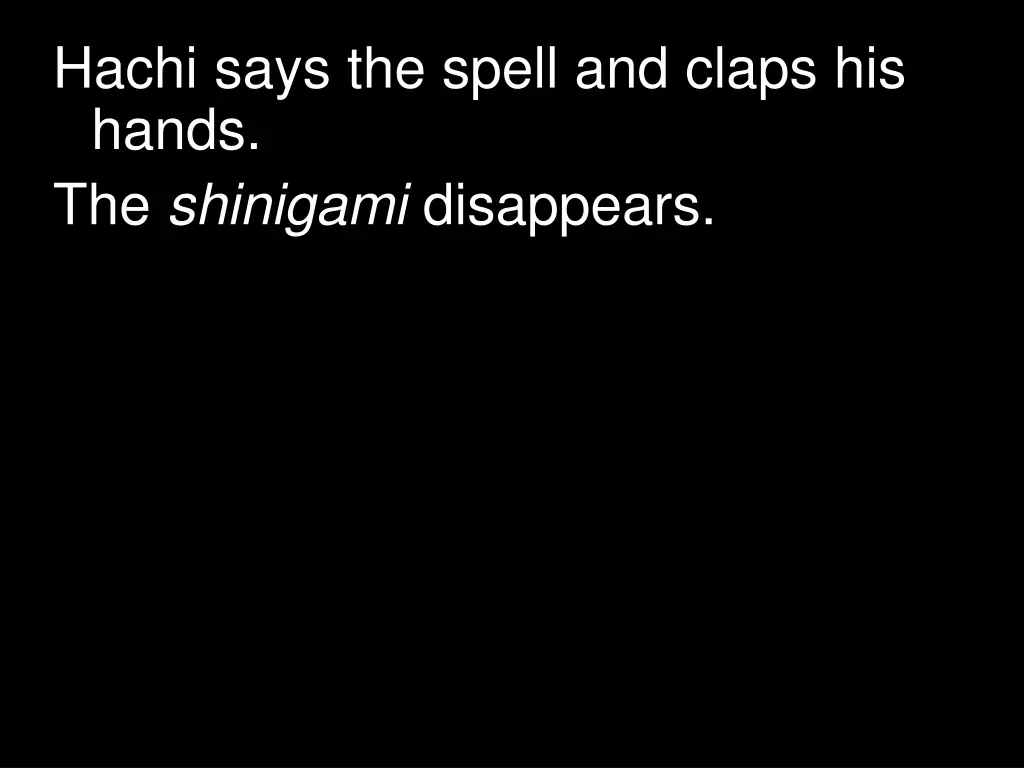 hachi says the spell and claps his hands