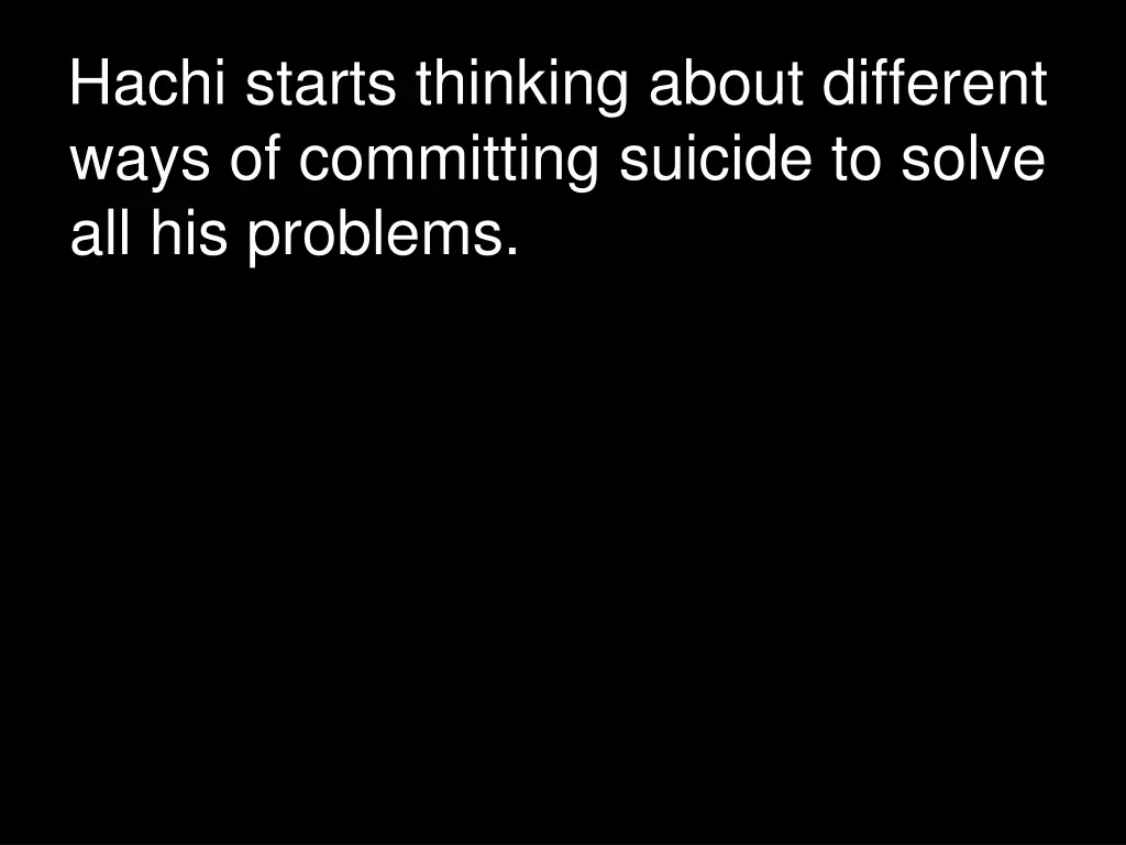 hachi starts thinking about different ways