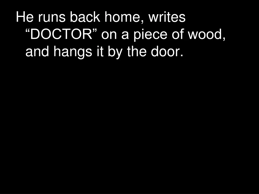 he runs back home writes doctor on a piece