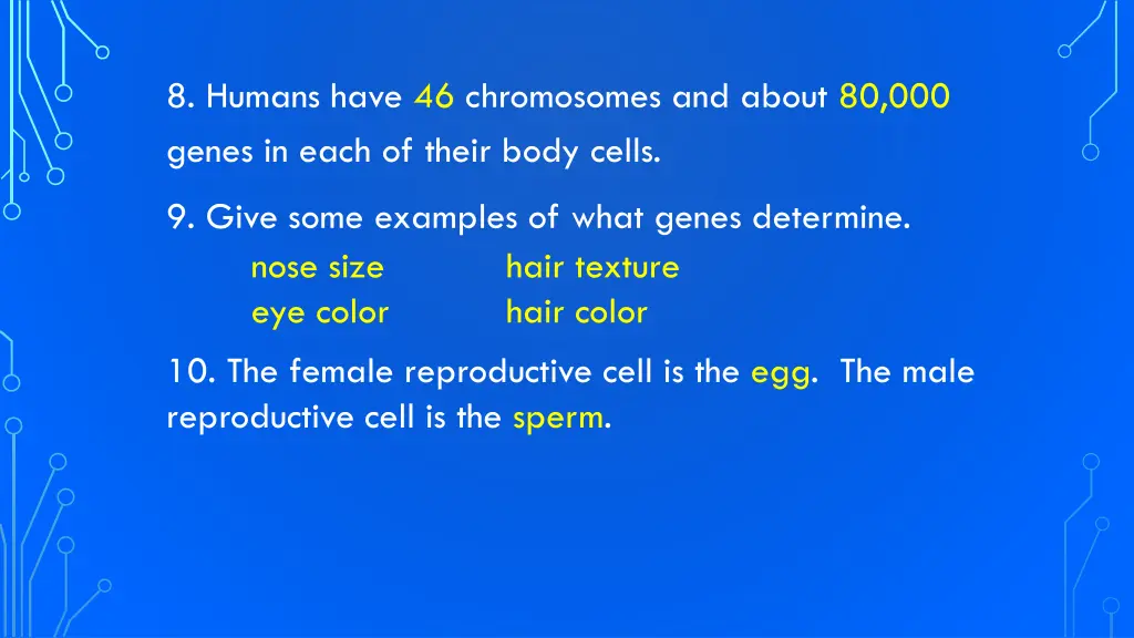 8 humans have 46 chromosomes and about