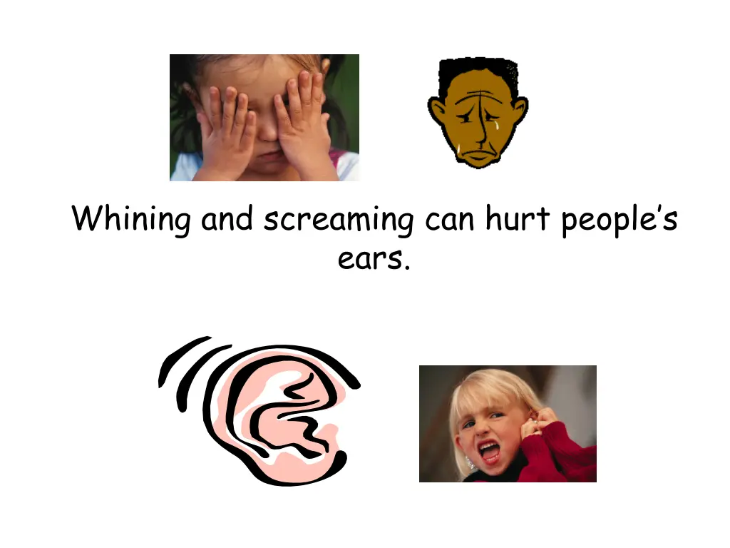 whining and screaming can hurt people s ears