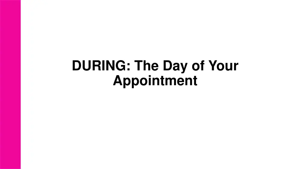 during the day of your appointment