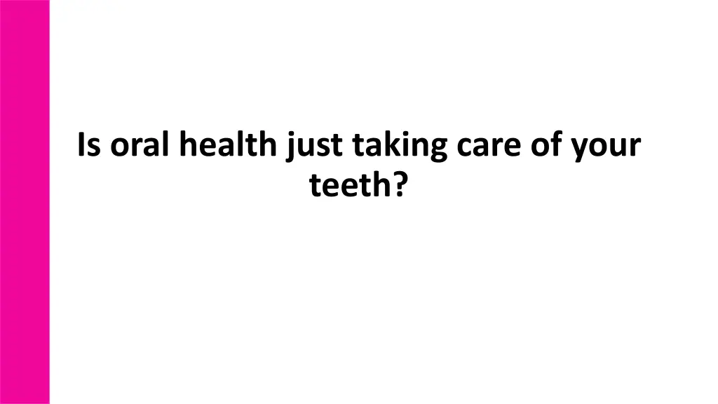 is oral health just taking care of your teeth