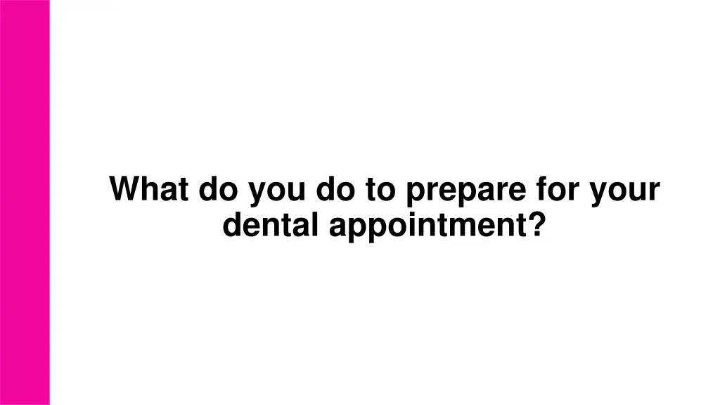 what do you do to prepare for your dental