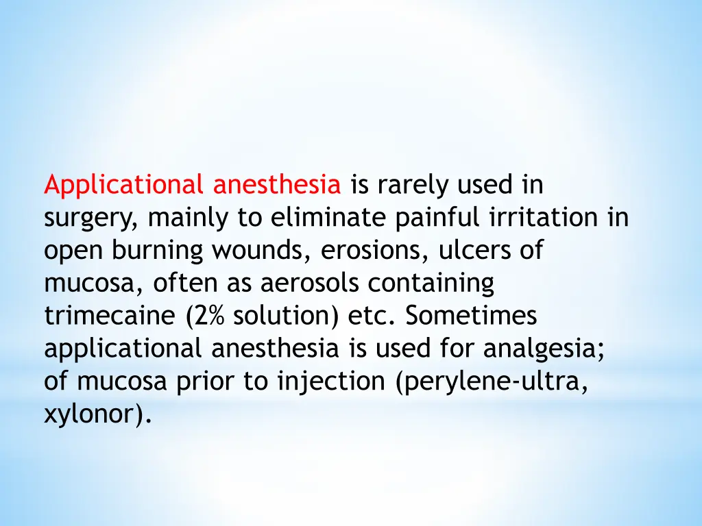 applicational anesthesia is rarely used