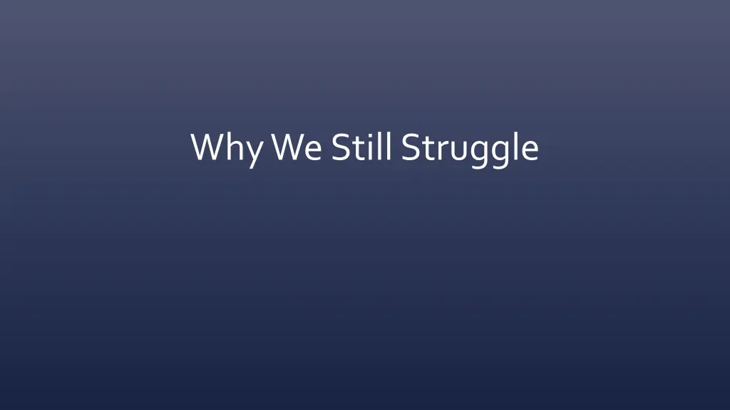 why we still struggle