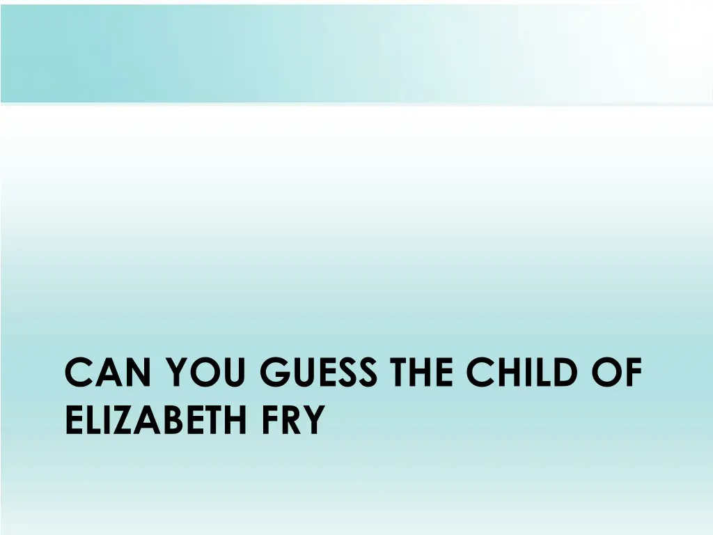 can you guess the child of elizabeth fry 1