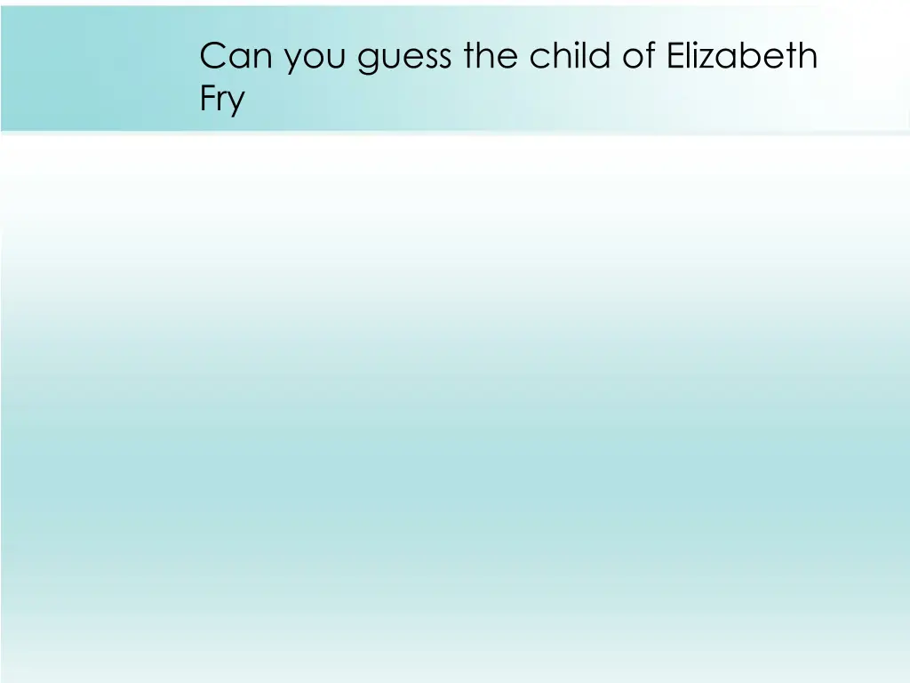 can you guess the child of elizabeth fry