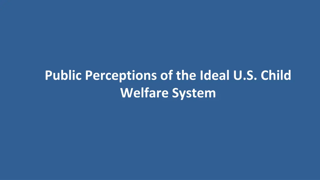 public perceptions of the ideal u s child welfare