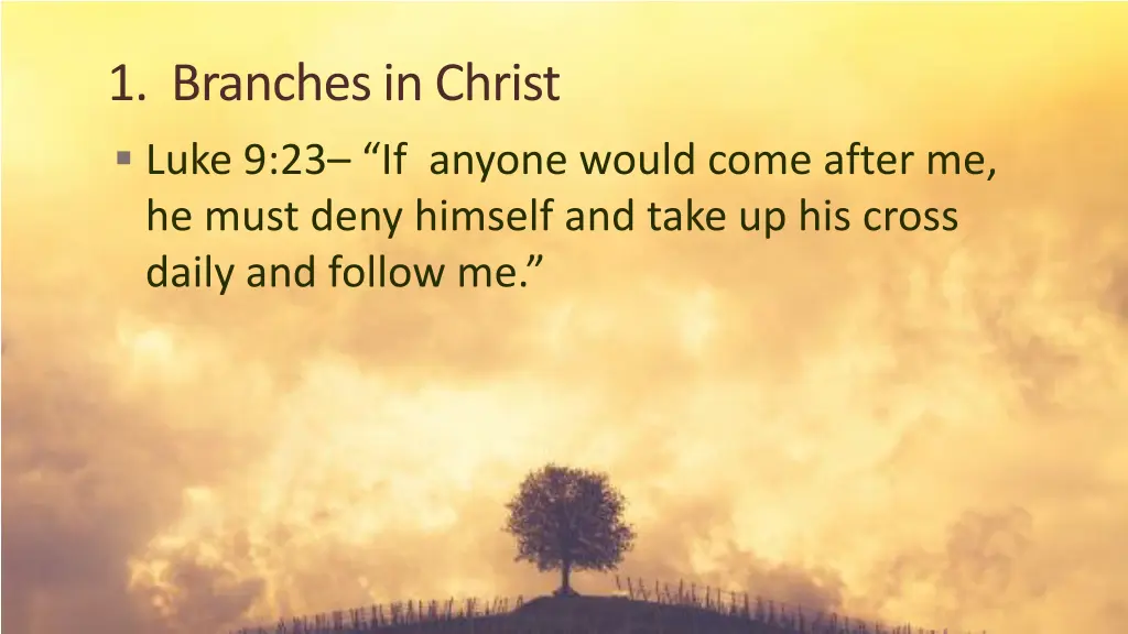 1 branches in christ luke 9 23 if anyone would