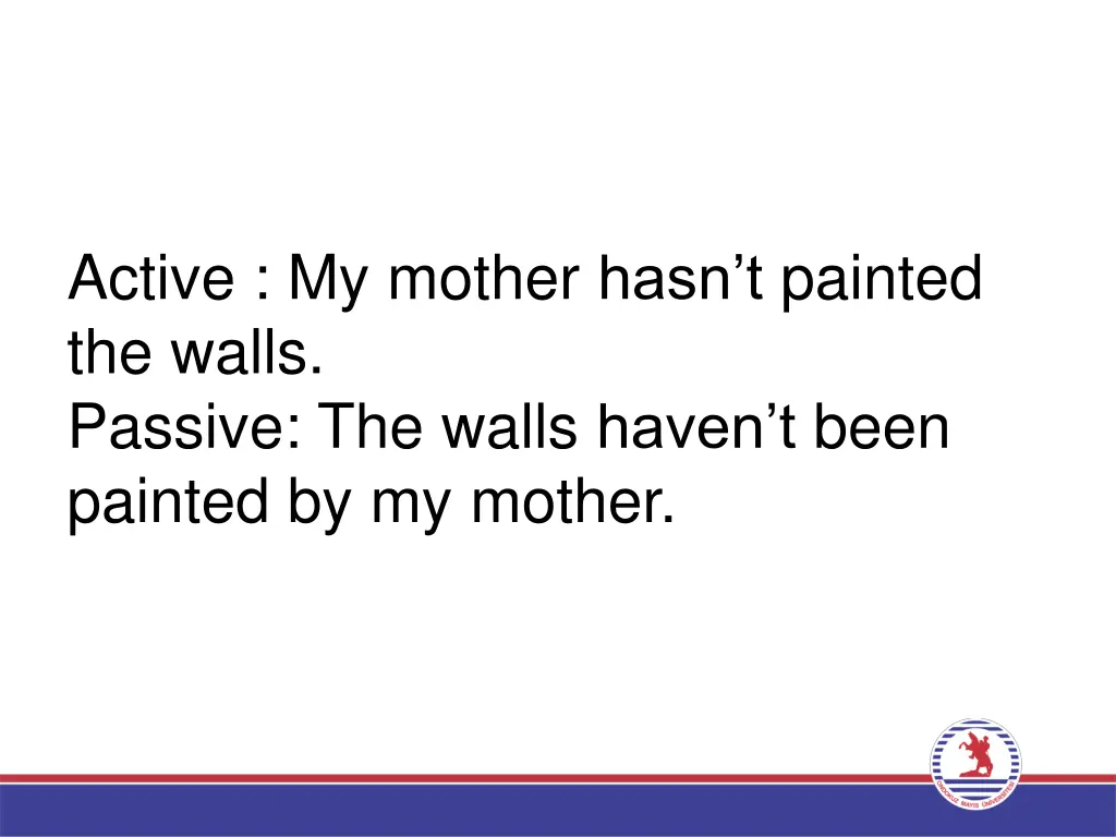 active my mother hasn t painted the walls passive