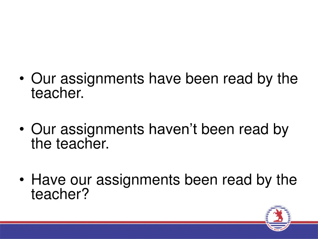 our assignments have been read by the teacher