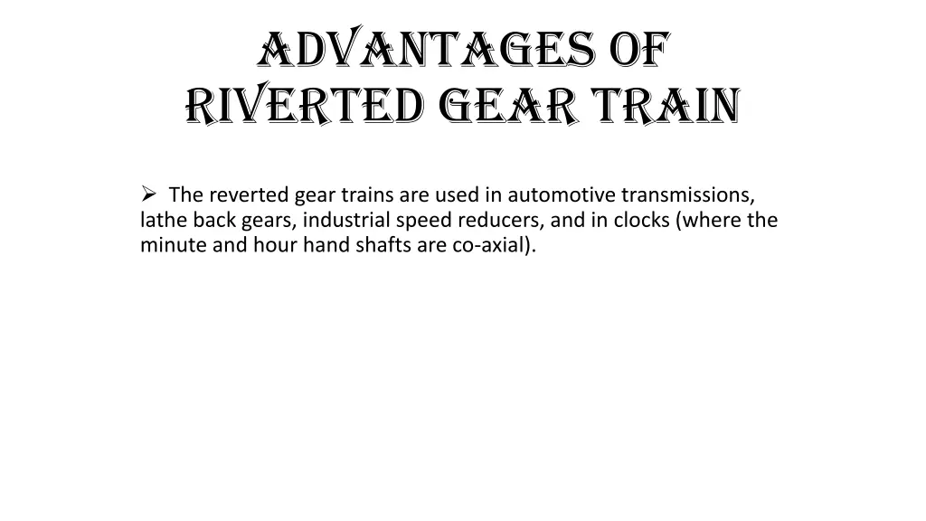 advantages of riverted gear train