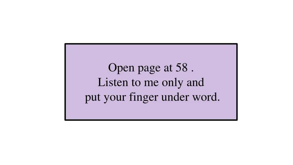 open page at 58 listen to me only and put your