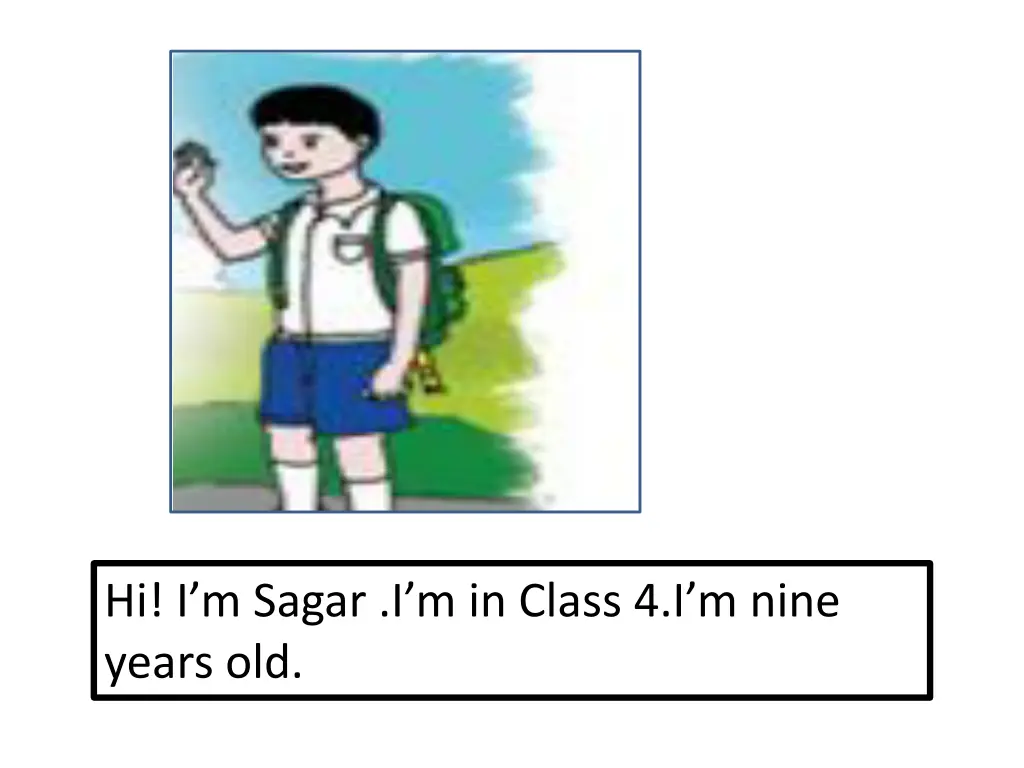 hi i m sagar i m in class 4 i m nine years old