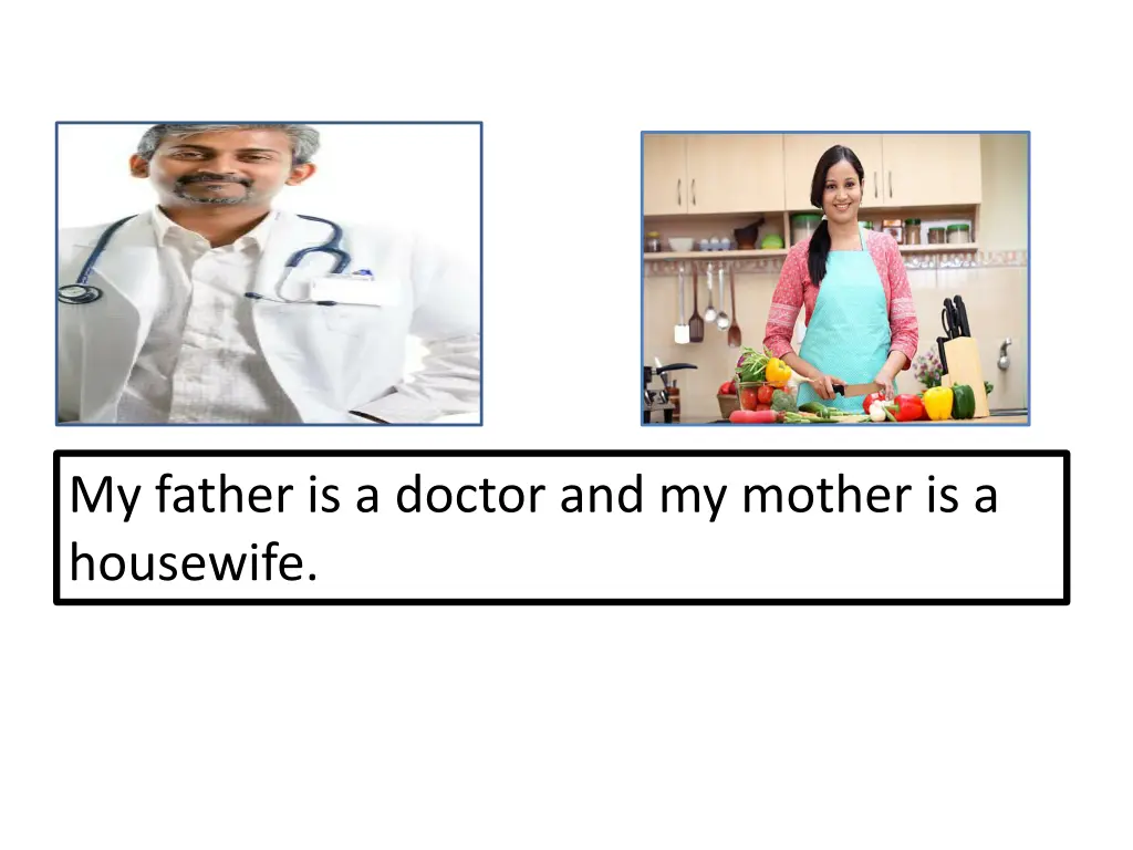 my father is a doctor and my mother is a housewife