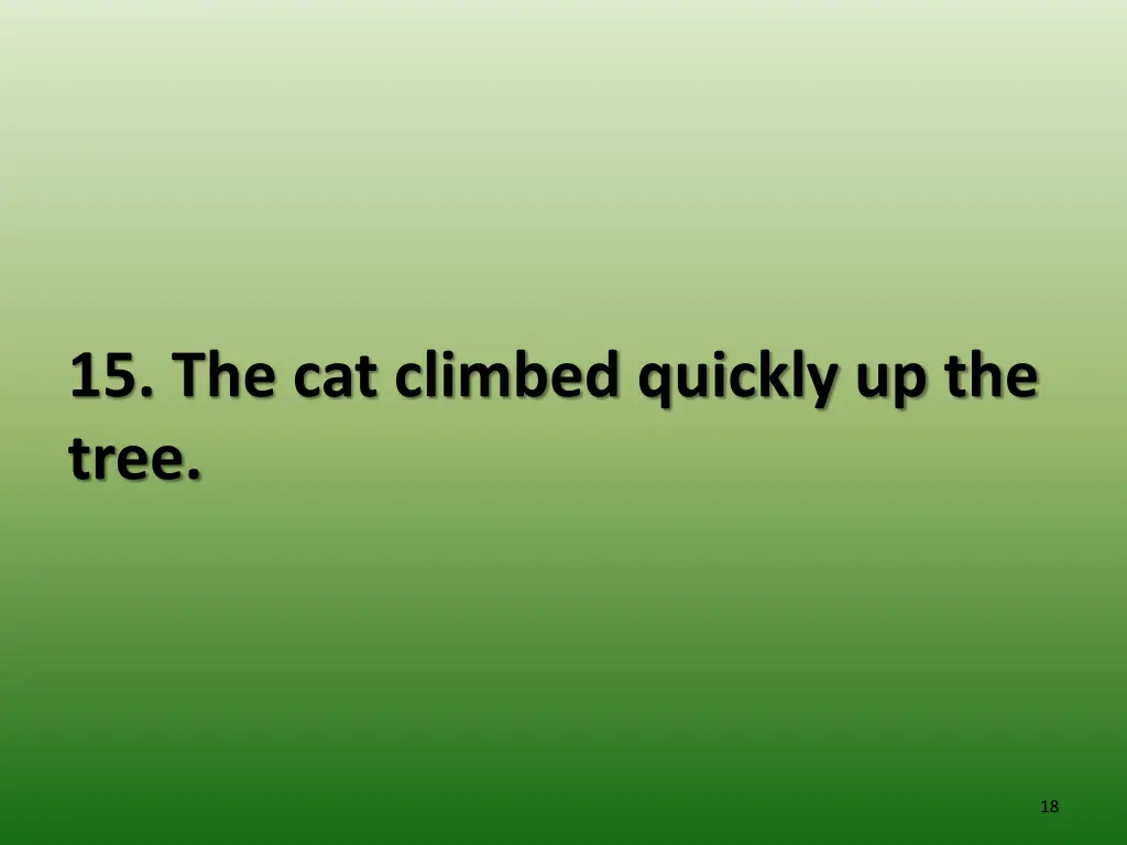 15 the cat climbed quickly up the tree