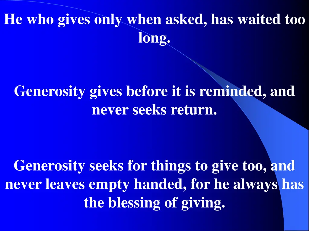 he who gives only when asked has waited too long