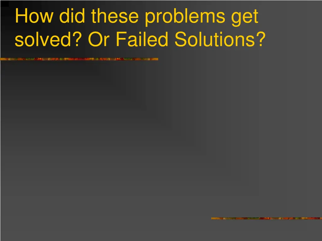 how did these problems get solved or failed