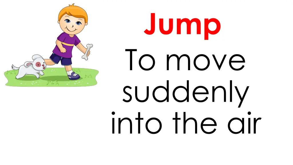 jump to move suddenly into the air