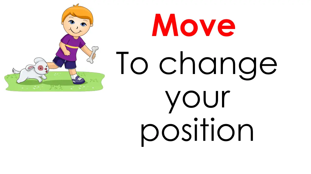 move to change your position