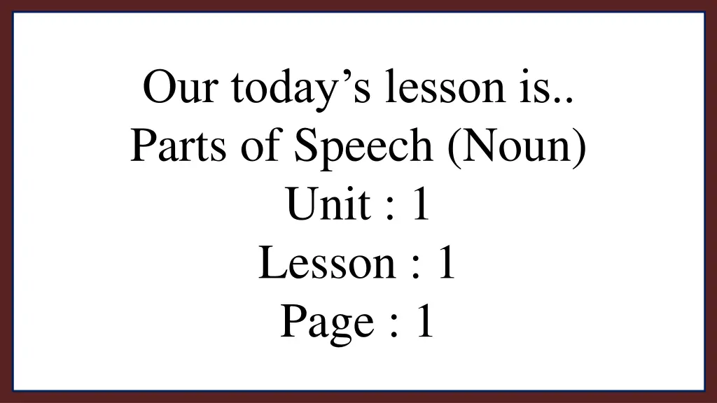 our today s lesson is parts of speech noun unit