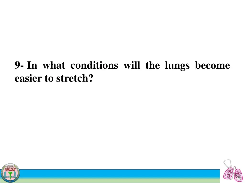 9 in what conditions will the lungs become easier