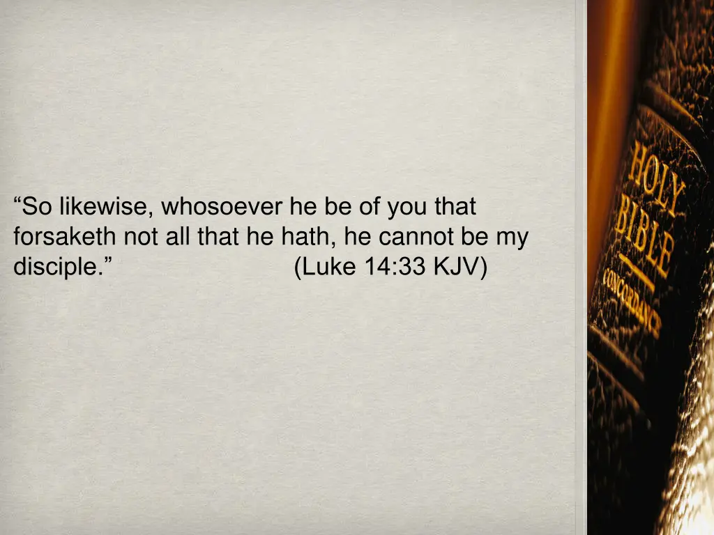 so likewise whosoever he be of you that forsaketh