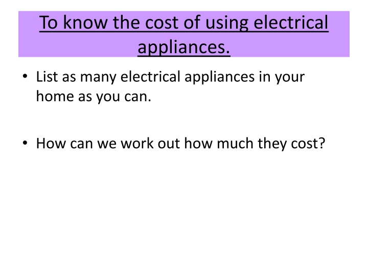 to know the cost of using electrical appliances