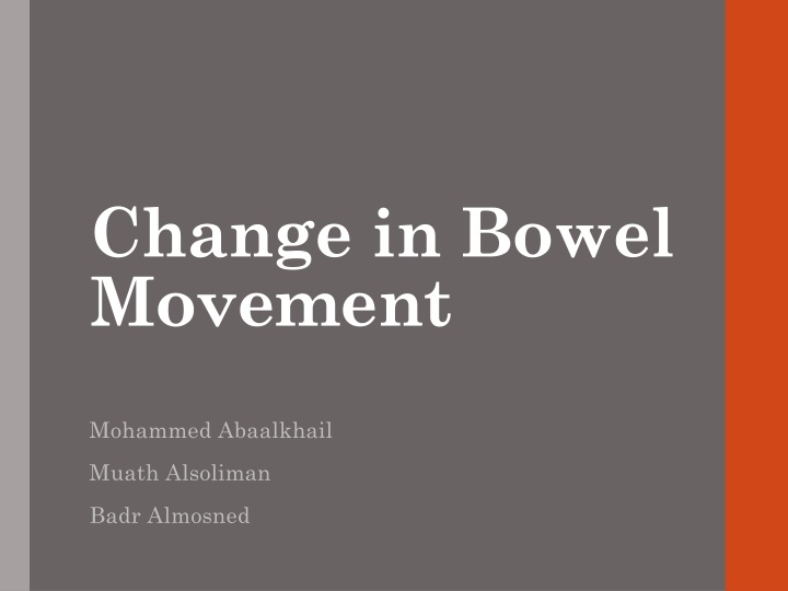 change in bowel movement