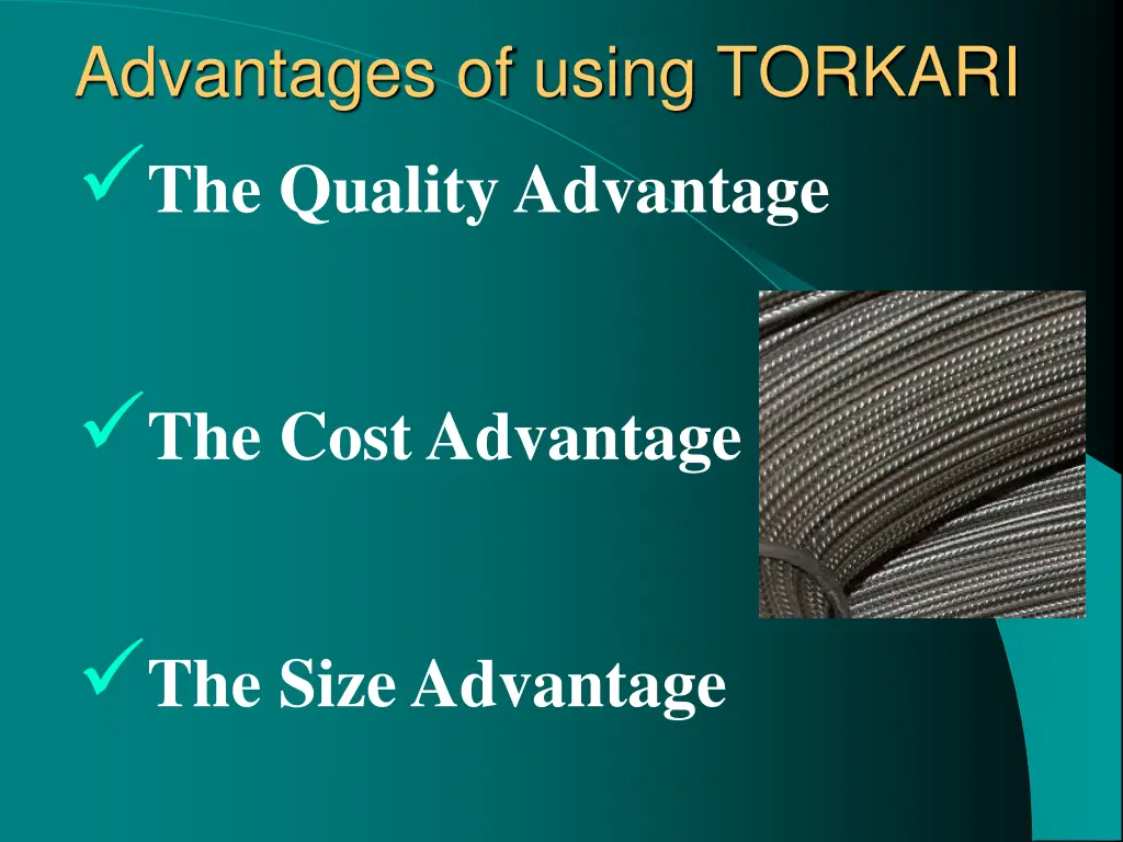 advantages of using torkari the quality advantage