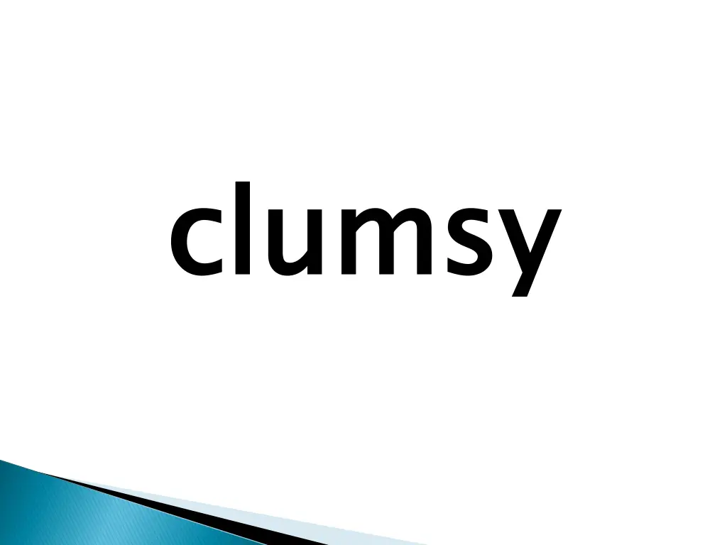 clumsy