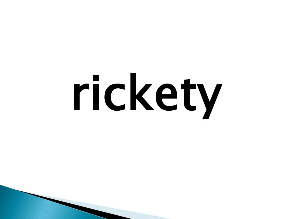 rickety