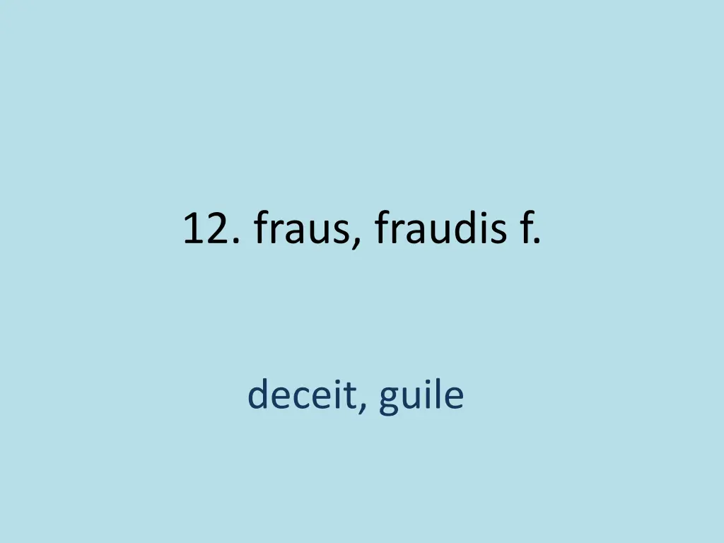 12 fraus fraudis f 1