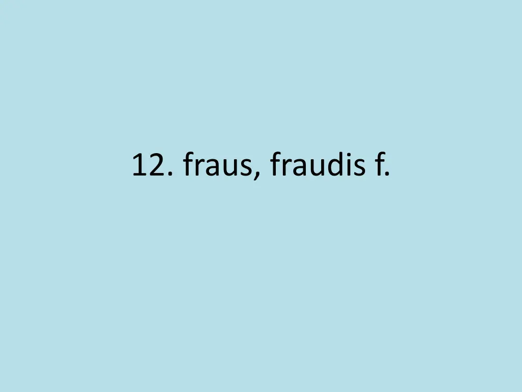 12 fraus fraudis f