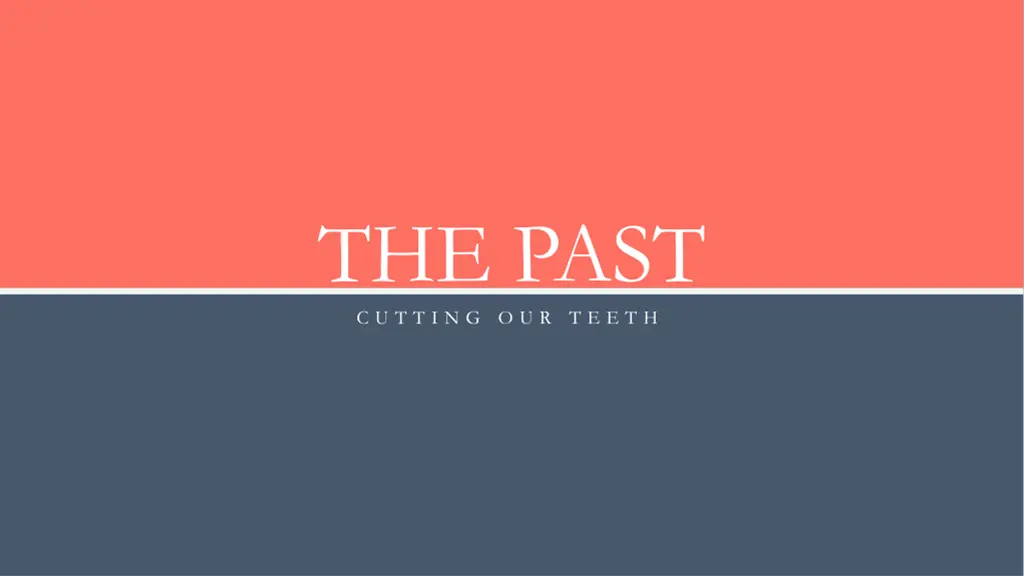 the past c u t t i n g o u r t e e t h