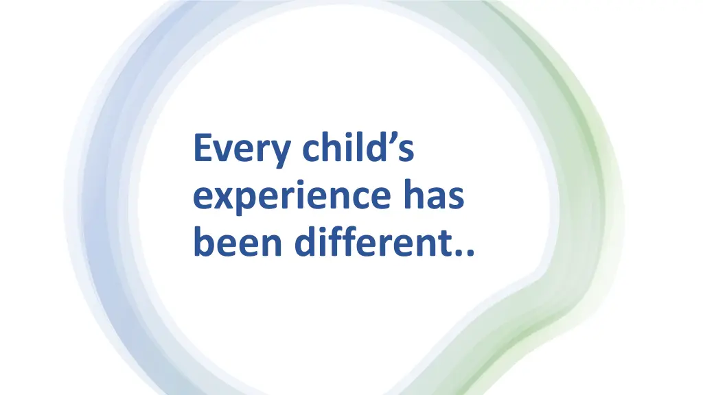 every child s experience has been different