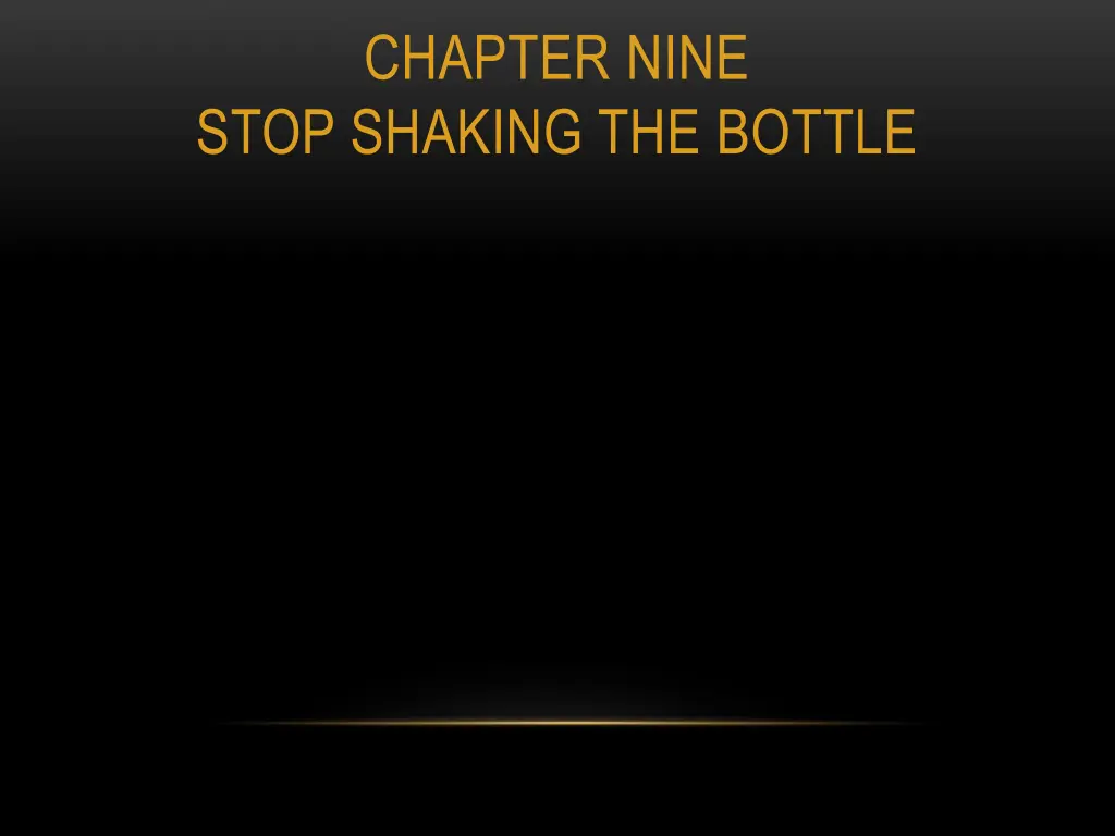 chapter nine stop shaking the bottle