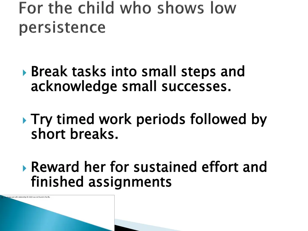 break tasks into small steps and acknowledge